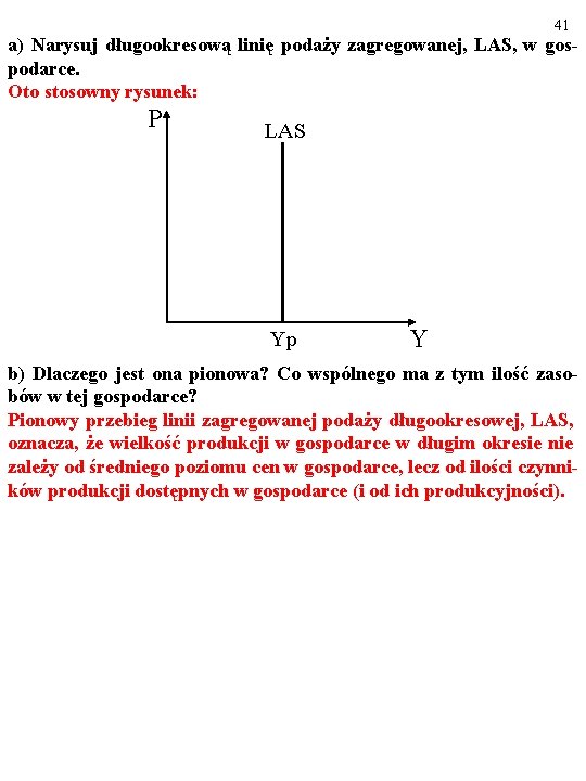 41 a) Narysuj długookresową linię podaży zagregowanej, LAS, w gospodarce. Oto stosowny rysunek: P