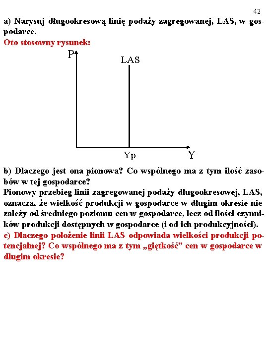 42 a) Narysuj długookresową linię podaży zagregowanej, LAS, w gospodarce. Oto stosowny rysunek: P