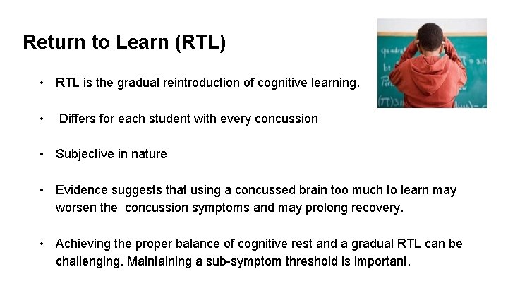 Return to Learn (RTL) • RTL is the gradual reintroduction of cognitive learning. •