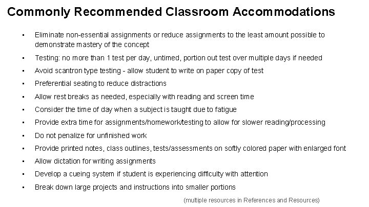  Commonly Recommended Classroom Accommodations • Eliminate non-essential assignments or reduce assignments to the