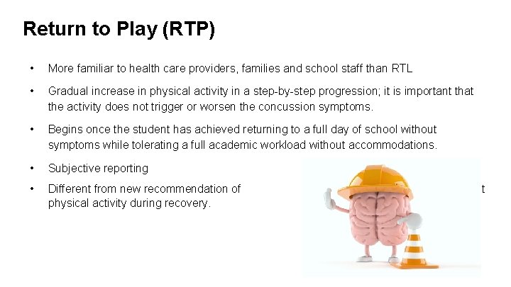 Return to Play (RTP) • More familiar to health care providers, families and school