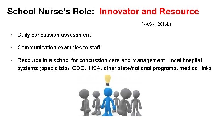 School Nurse’s Role: Innovator and Resource (NASN, 2016 b) • Daily concussion assessment •