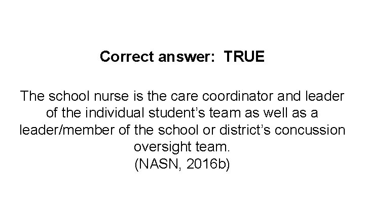 Correct answer: TRUE The school nurse is the care coordinator and leader of the