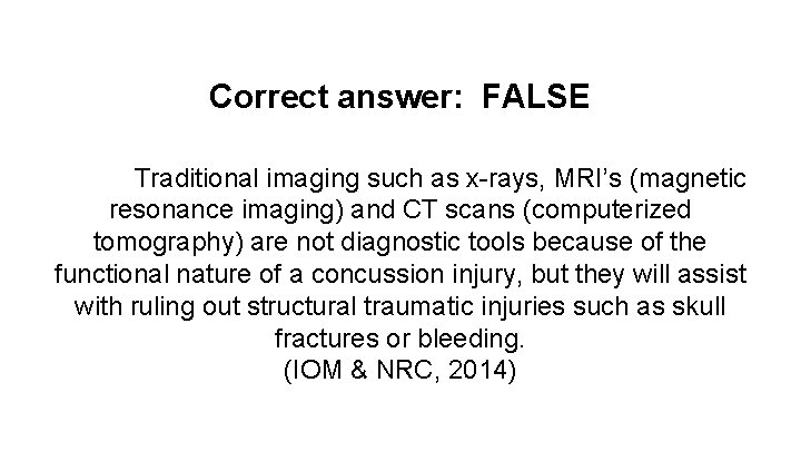 Correct answer: FALSE Traditional imaging such as x-rays, MRI’s (magnetic resonance imaging) and CT