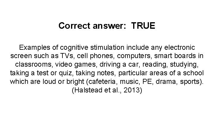 Correct answer: TRUE Examples of cognitive stimulation include any electronic screen such as TVs,