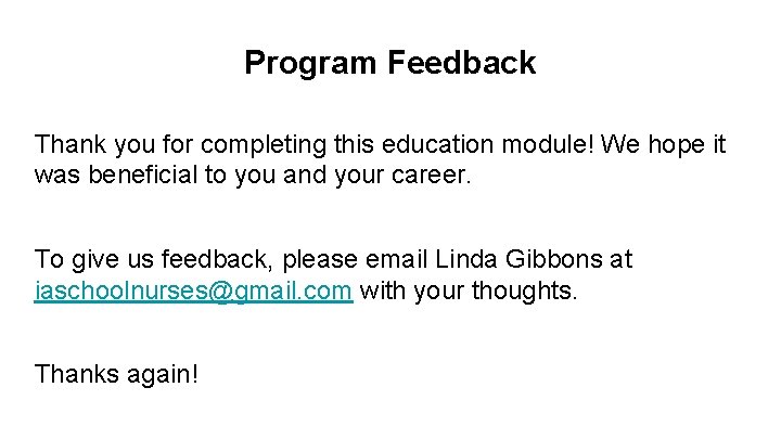 Program Feedback Thank you for completing this education module! We hope it was beneficial