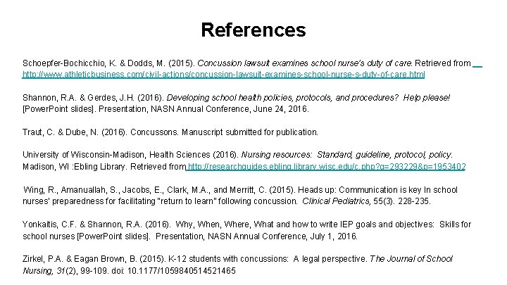 References Schoepfer-Bochicchio, K. & Dodds, M. (2015). Concussion lawsuit examines school nurse’s duty of