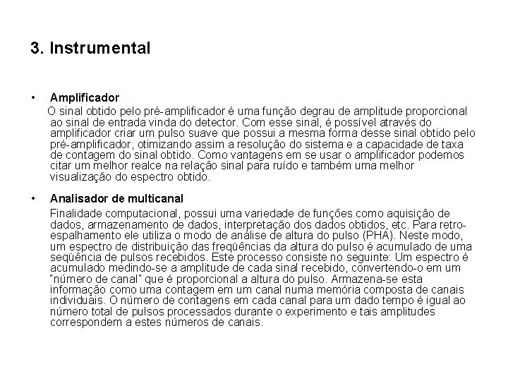 3. Instrumental • Amplificador O sinal obtido pelo pré-amplificador é uma função degrau de