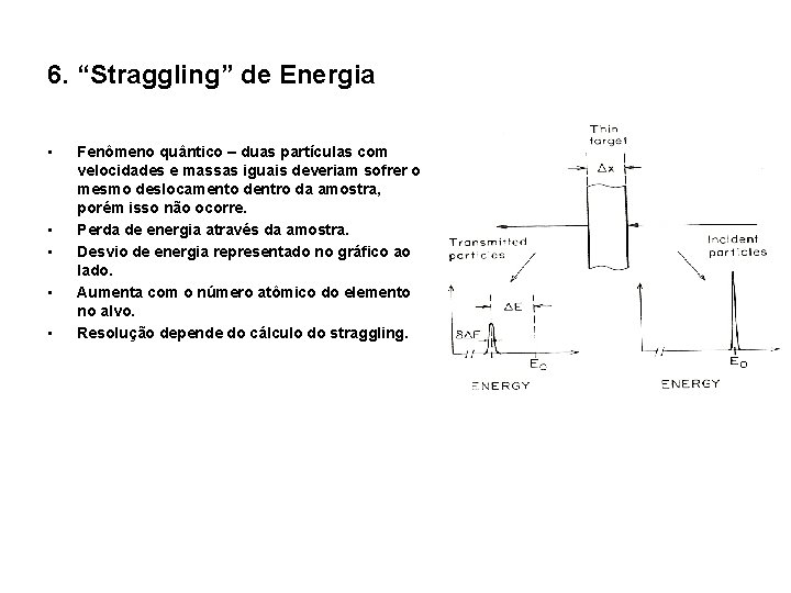 6. “Straggling” de Energia • • • Fenômeno quântico – duas partículas com velocidades