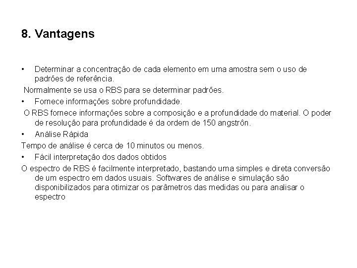 8. Vantagens • Determinar a concentração de cada elemento em uma amostra sem o