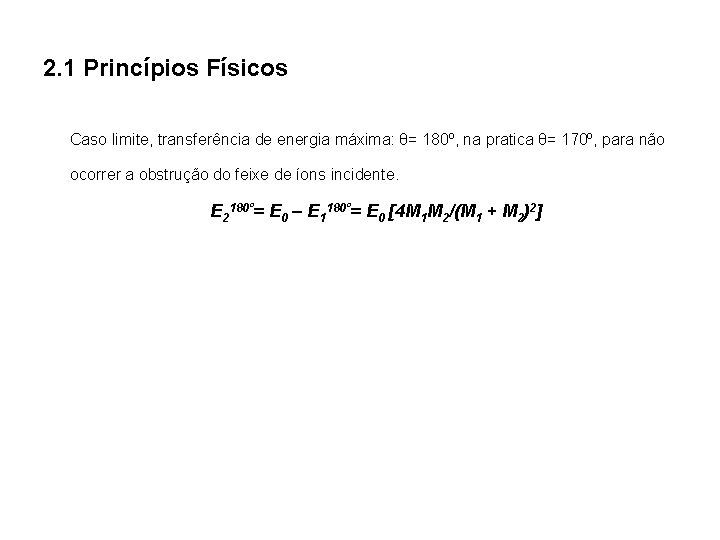 2. 1 Princípios Físicos Caso limite, transferência de energia máxima: θ= 180º, na pratica