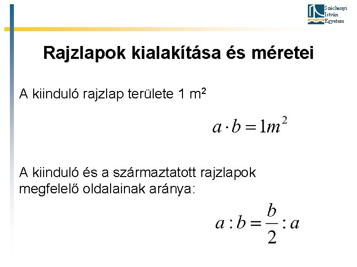 Széchenyi István Egyetem Rajzlapok kialakítása és méretei A kiinduló rajzlap területe 1 m 2