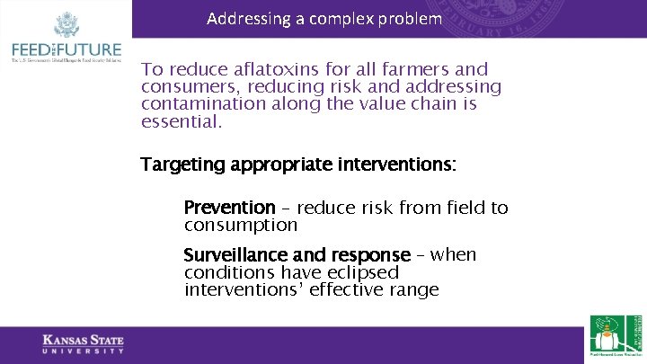 Addressing a complex problem To reduce aflatoxins for all farmers and consumers, reducing risk