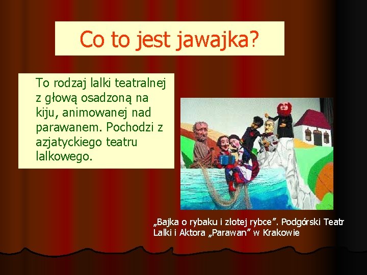 Co to jest jawajka? To rodzaj lalki teatralnej z głową osadzoną na kiju, animowanej