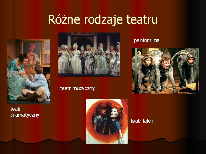 Różne rodzaje teatru pantomima teatr muzyczny teatr dramatyczny teatr lalek 