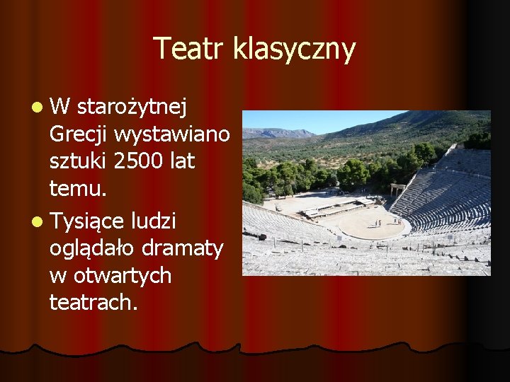 Teatr klasyczny l. W starożytnej Grecji wystawiano sztuki 2500 lat temu. l Tysiące ludzi