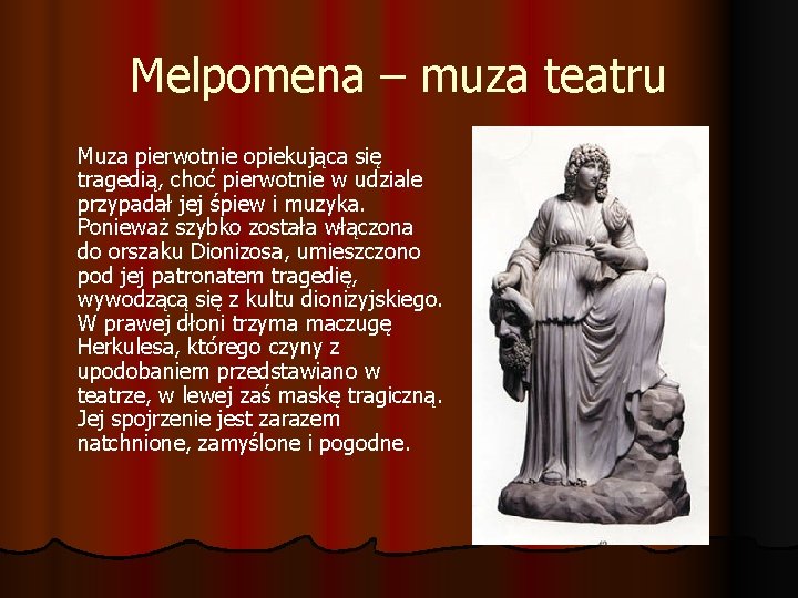 Melpomena – muza teatru Muza pierwotnie opiekująca się tragedią, choć pierwotnie w udziale przypadał