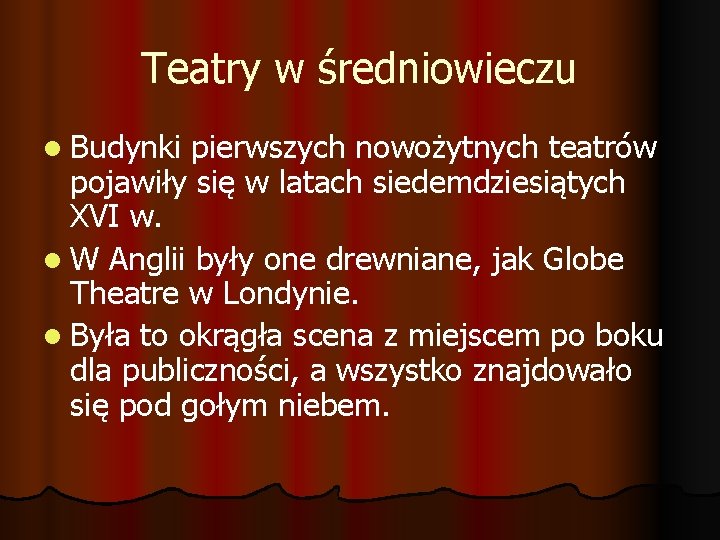 Teatry w średniowieczu l Budynki pierwszych nowożytnych teatrów pojawiły się w latach siedemdziesiątych XVI