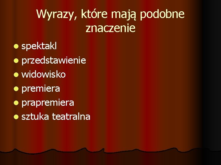 Wyrazy, które mają podobne znaczenie l spektakl l przedstawienie l widowisko l premiera l