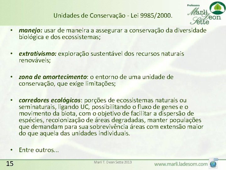 Unidades de Conservação - Lei 9985/2000. • manejo: usar de maneira a assegurar a