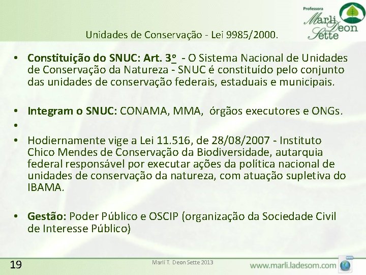 Unidades de Conservação - Lei 9985/2000. • Constituição do SNUC: Art. 3 o -