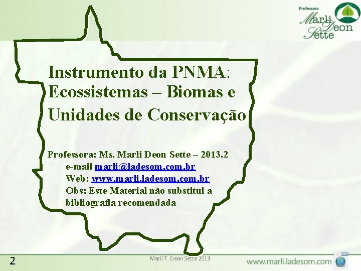 Instrumento da PNMA: Ecossistemas – Biomas e Unidades de Conservação Professora: Ms. Marli Deon