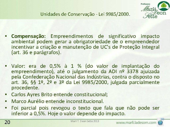 Unidades de Conservação - Lei 9985/2000. • Compensação: Empreendimentos de significativo impacto ambiental podem
