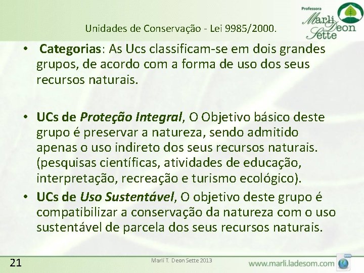 Unidades de Conservação - Lei 9985/2000. • Categorias: As Ucs classificam-se em dois grandes