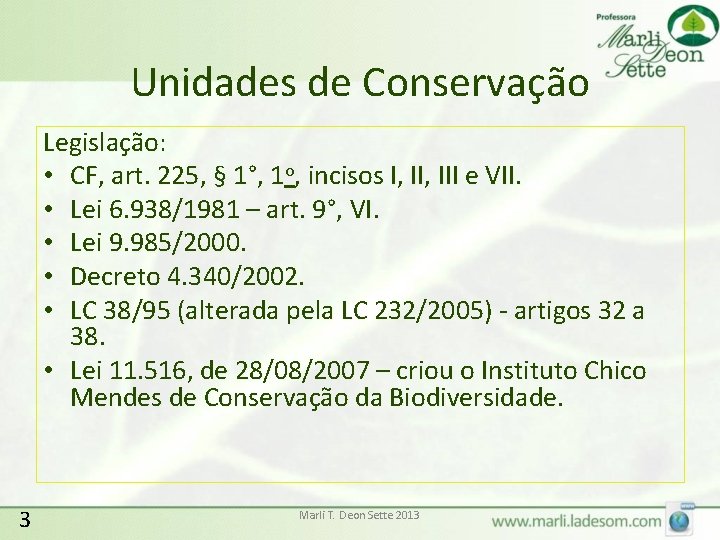 Unidades de Conservação Legislação: • CF, art. 225, § 1°, 1 o, incisos I,