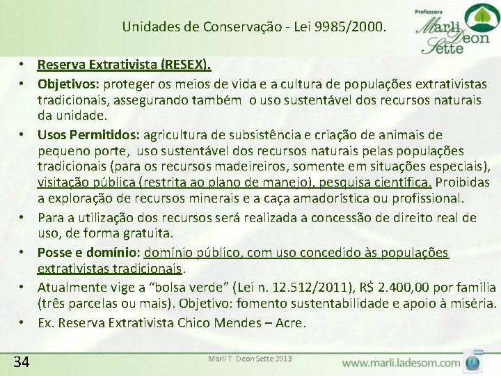 Unidades de Conservação - Lei 9985/2000. • Reserva Extrativista (RESEX). • Objetivos: proteger os