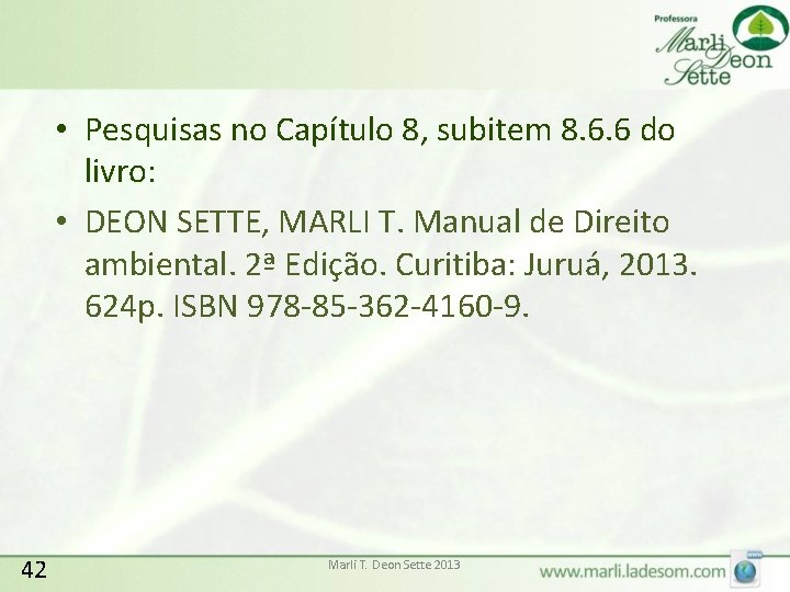  • Pesquisas no Capítulo 8, subitem 8. 6. 6 do livro: • DEON