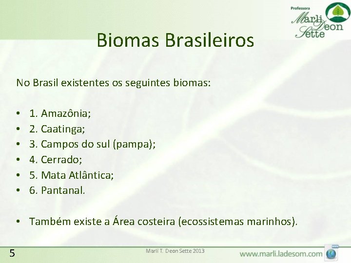 Biomas Brasileiros No Brasil existentes os seguintes biomas: • 1. Amazônia; • 2. Caatinga;