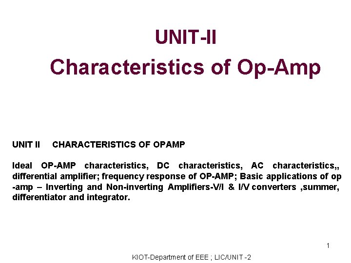 UNIT-II Characteristics of Op-Amp UNIT II CHARACTERISTICS OF OPAMP Ideal OP-AMP characteristics, DC characteristics,