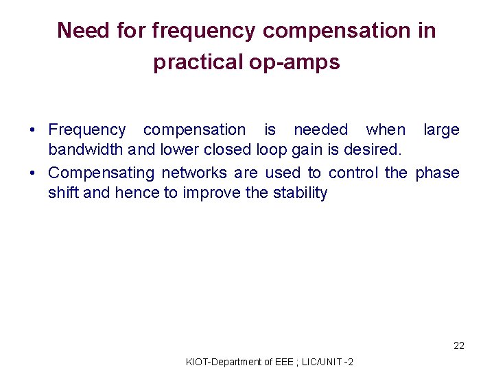 Need for frequency compensation in practical op-amps • Frequency compensation is needed when large