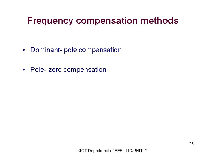 Frequency compensation methods • Dominant- pole compensation • Pole- zero compensation 23 KIOT-Department of