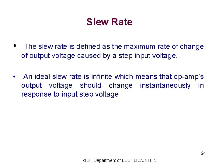 Slew Rate • The slew rate is defined as the maximum rate of change