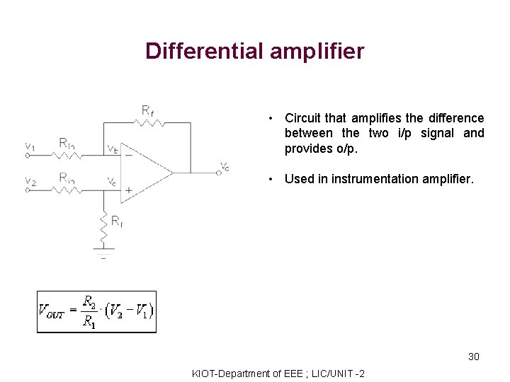 Differential amplifier • Circuit that amplifies the difference between the two i/p signal and