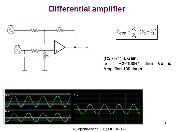 Differential amplifier (R 2 / R 1) is Gain; ie if R 2=100 R