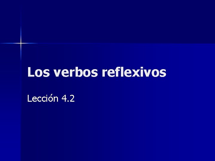 Los verbos reflexivos Lección 4. 2 