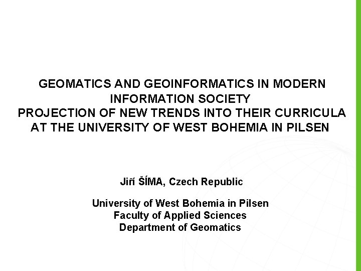 GEOMATICS AND GEOINFORMATICS IN MODERN INFORMATION SOCIETY PROJECTION OF NEW TRENDS INTO THEIR CURRICULA