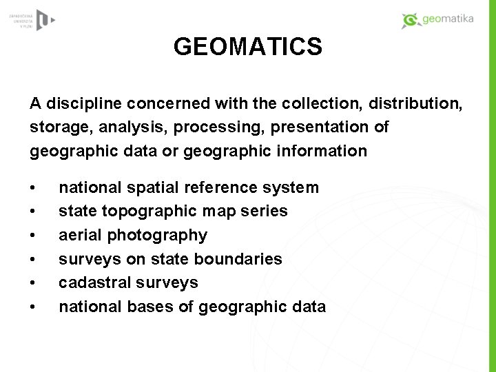 GEOMATICS A discipline concerned with the collection, distribution, storage, analysis, processing, presentation of geographic