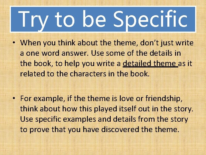 Try to be Specific • When you think about theme, don’t just write a