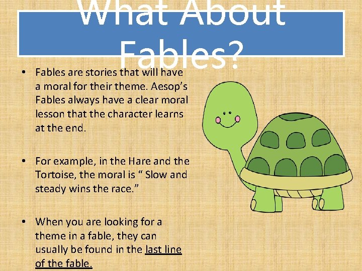 What About Fables? • Fables are stories that will have a moral for their