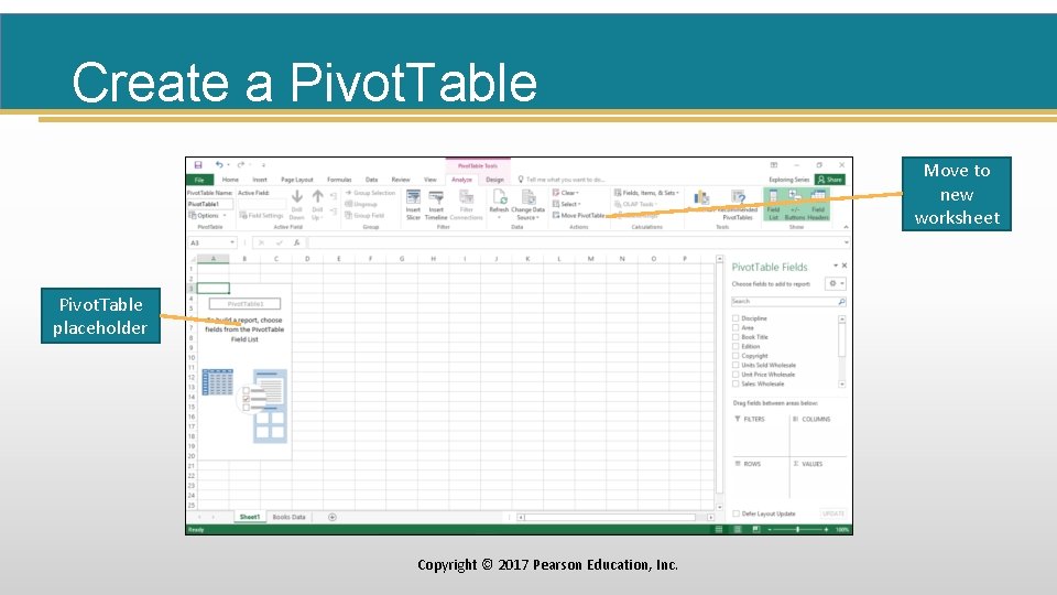 Create a Pivot. Table Move to new worksheet Pivot. Table placeholder Copyright © 2017