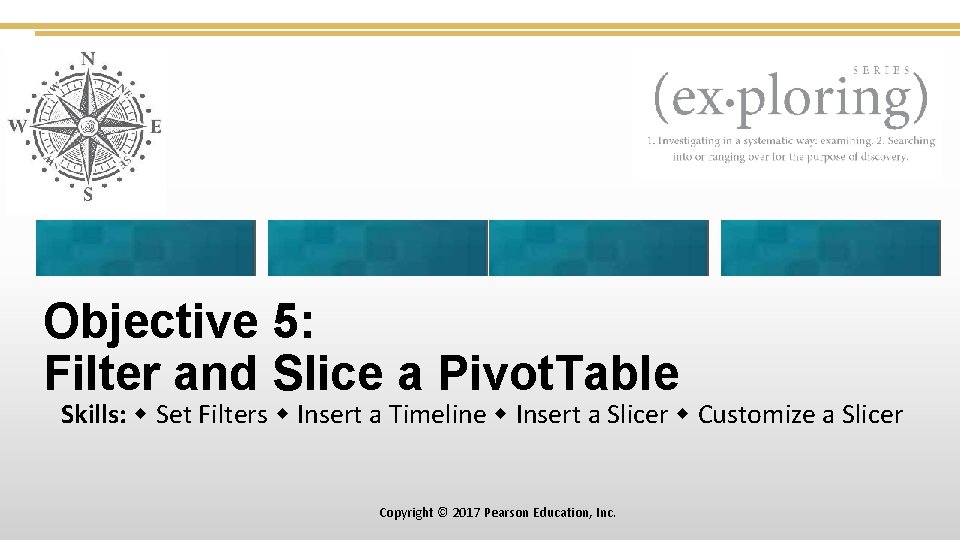 Objective 5: Filter and Slice a Pivot. Table Skills: Set Filters Insert a Timeline