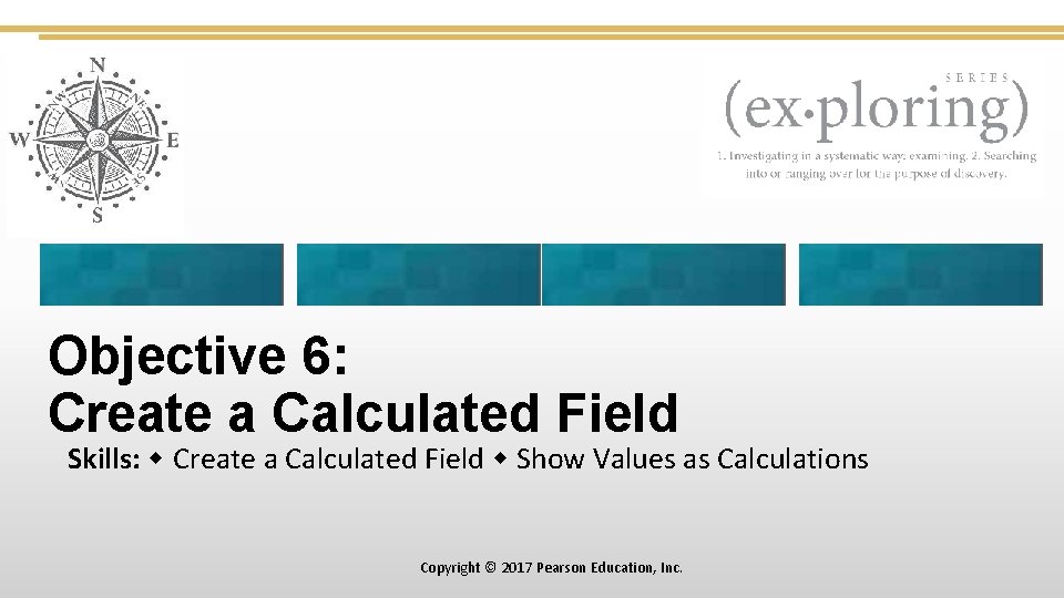 Objective 6: Create a Calculated Field Skills: Create a Calculated Field Show Values as