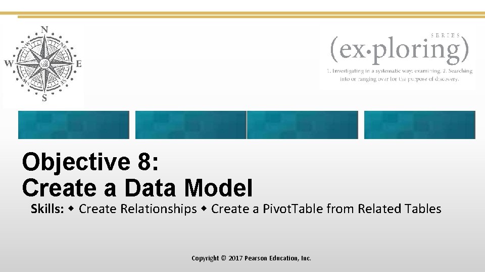 Objective 8: Create a Data Model Skills: Create Relationships Create a Pivot. Table from