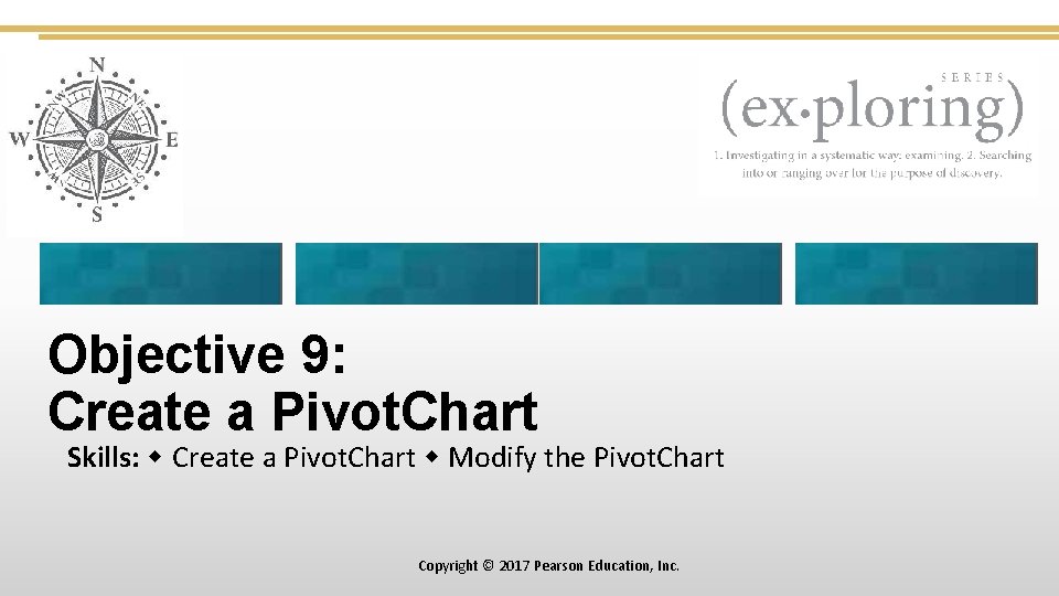 Objective 9: Create a Pivot. Chart Skills: Create a Pivot. Chart Modify the Pivot.