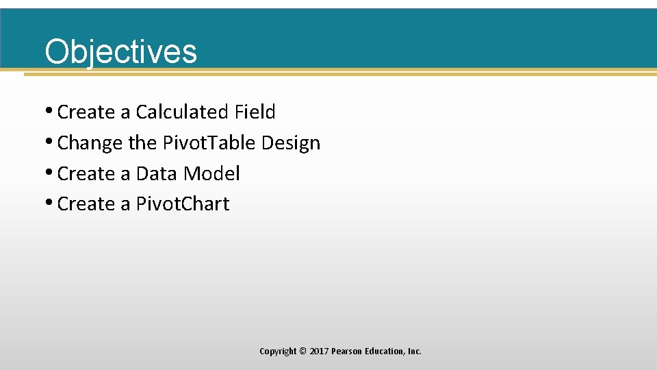 Objectives • Create a Calculated Field • Change the Pivot. Table Design • Create