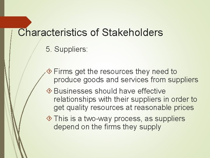 Characteristics of Stakeholders 5. Suppliers: Firms get the resources they need to produce goods